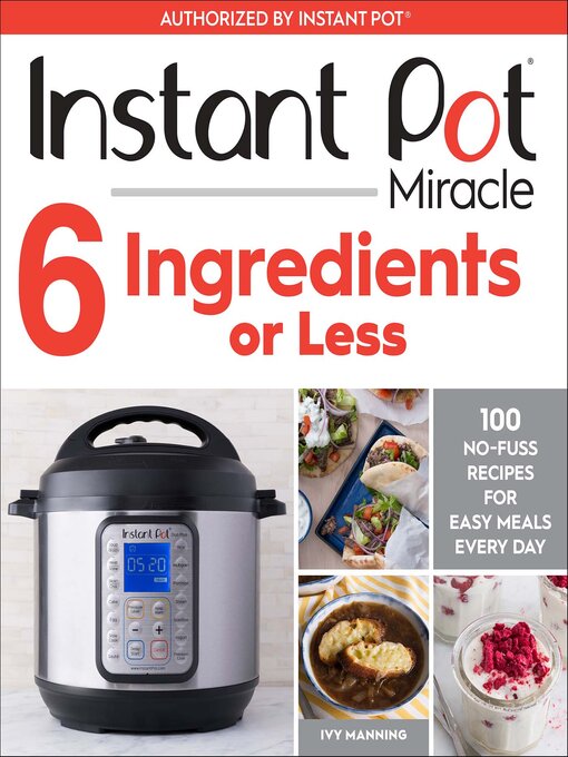 Title details for Instant Pot Miracle 6 Ingredients Or Less by Ivy Manning - Available